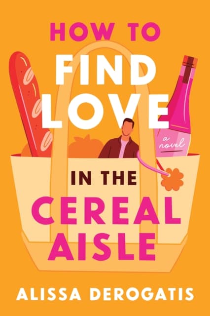 How to Find Love in the Cereal Aisle : A Friends to Lovers Romcom from the Author of Call It What You Want cover